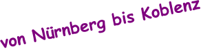 von Nürnberg bis Koblenz
