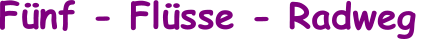 Fünf - Flüsse - Radweg